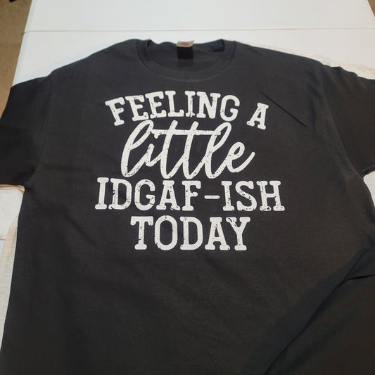 T-Shirts - Clothing - Feeling a Little IDGAF-ish Today