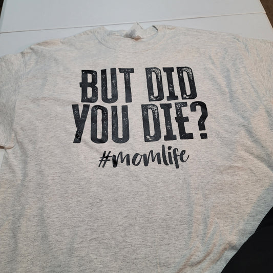 T-Shirts - Clothing - But Did You Die??