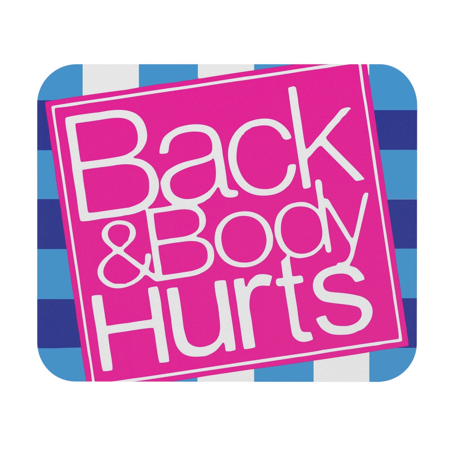 Mousepad - Back & Body Hurts