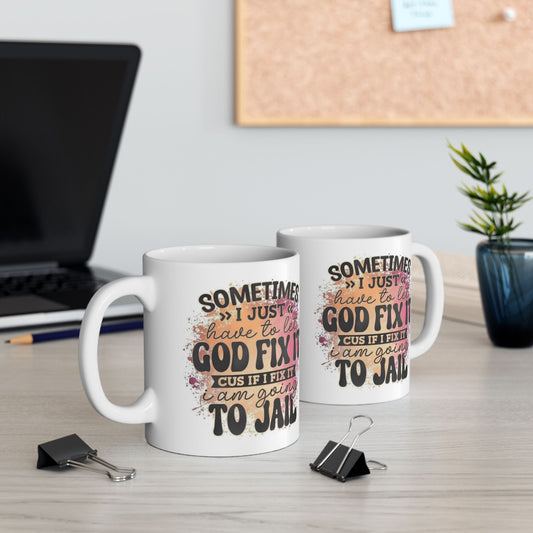Mug - 11 oz or 15 oz | Sublimation | Sometimes I Have to Let God Fix It...
