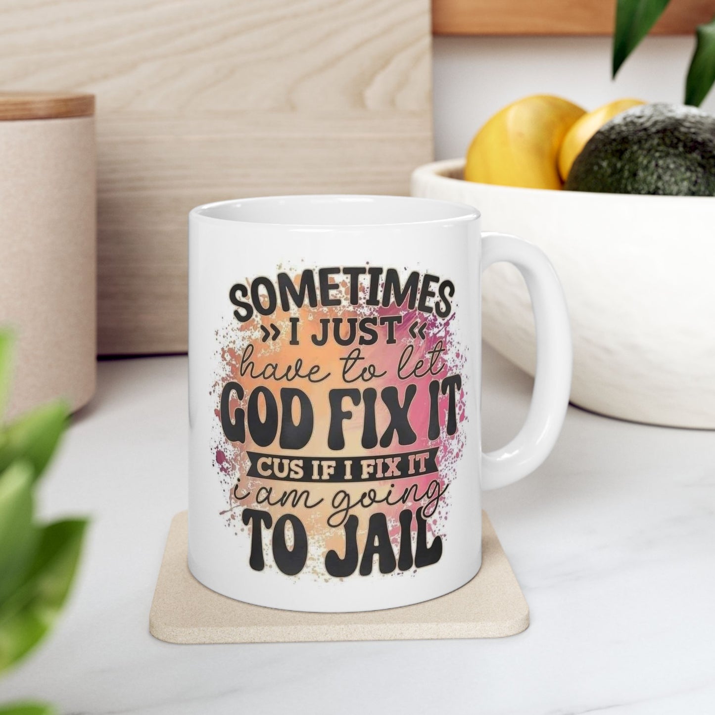 Mug - 11 oz or 15 oz | Sublimation | Sometimes I Have to Let God Fix It...