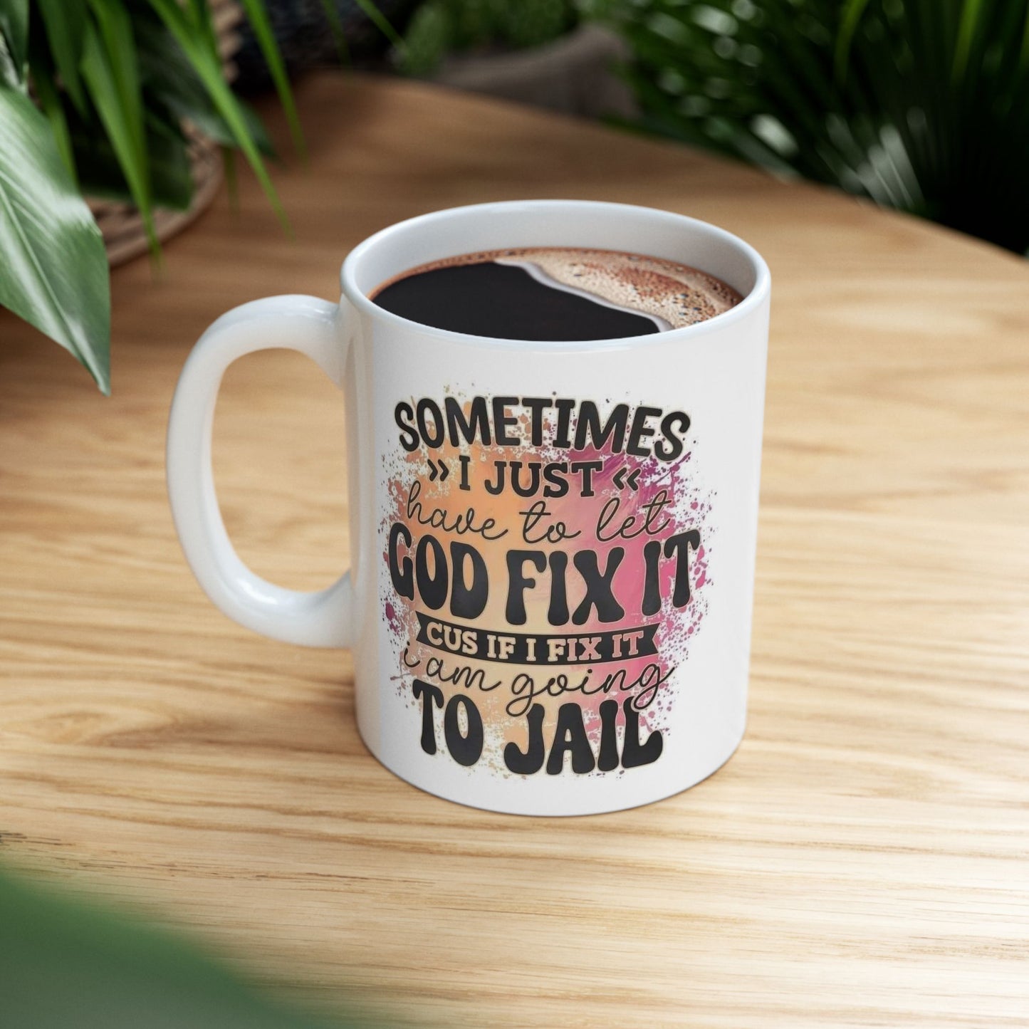 Mug - 11 oz or 15 oz | Sublimation | Sometimes I Have to Let God Fix It...