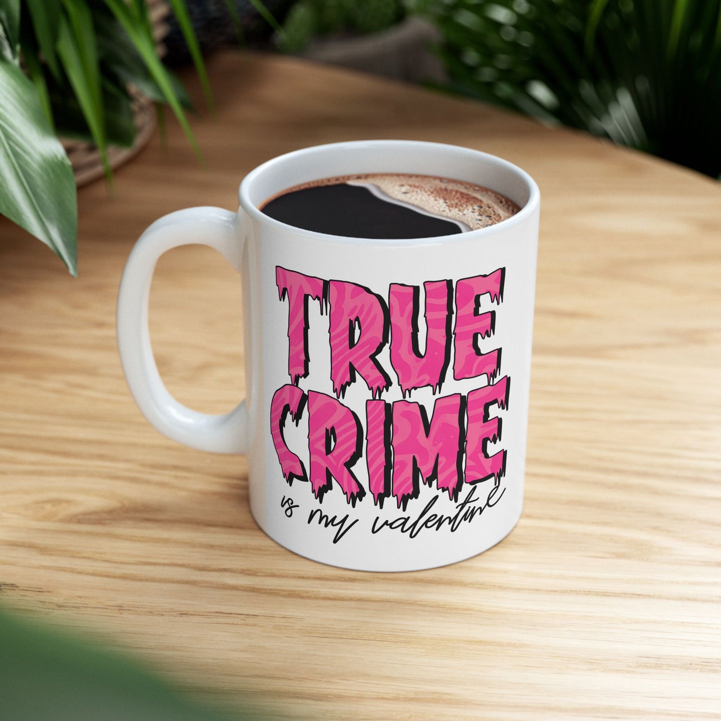 Mug - 11 oz or 15 oz | Sublimation | Valentines | True Crime is My Valentine