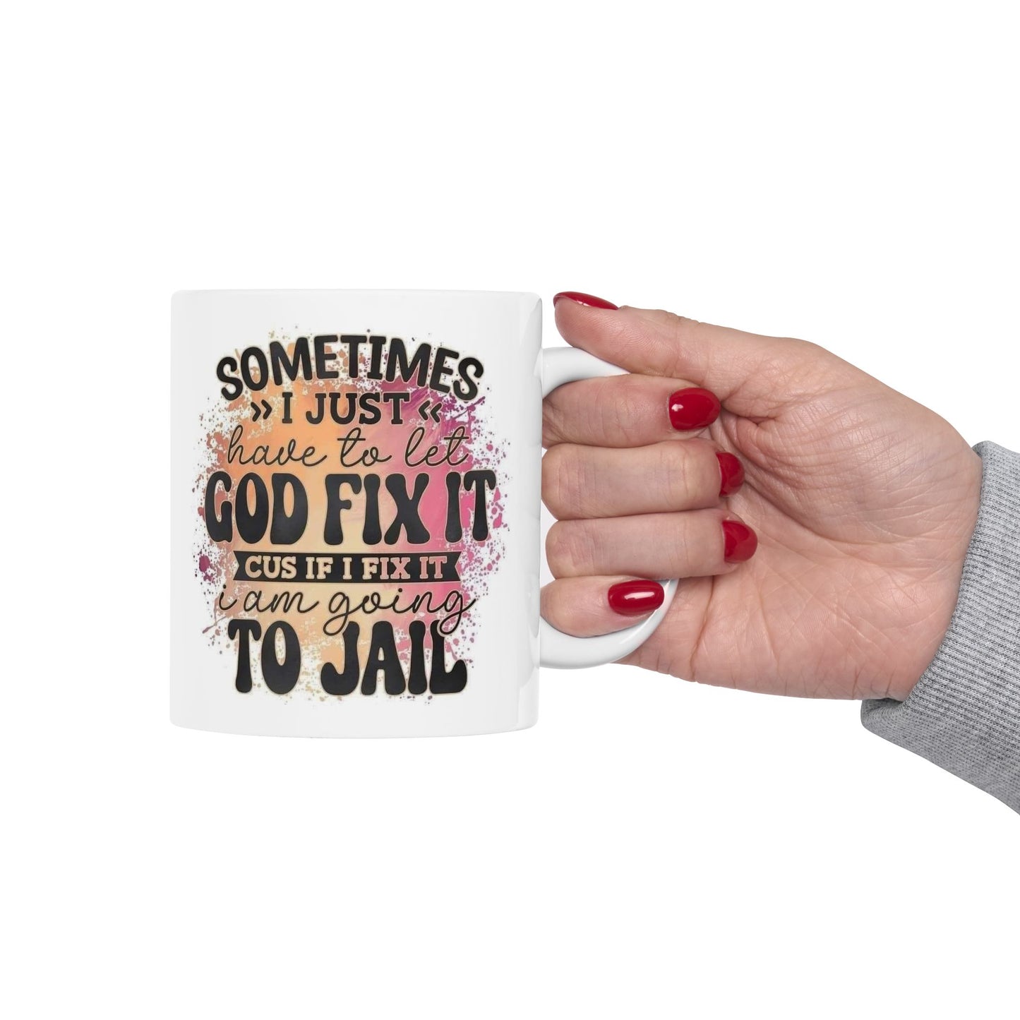 Mug - 11 oz or 15 oz | Sublimation | Sometimes I Have to Let God Fix It...