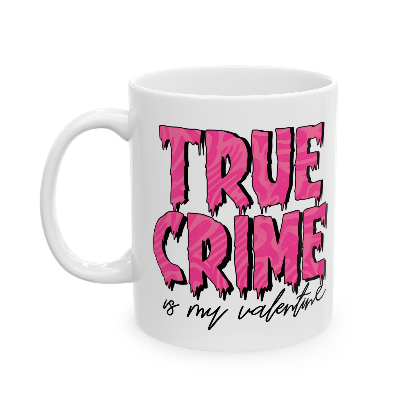 Mug - 11 oz or 15 oz | Sublimation | Valentines | True Crime is My Valentine