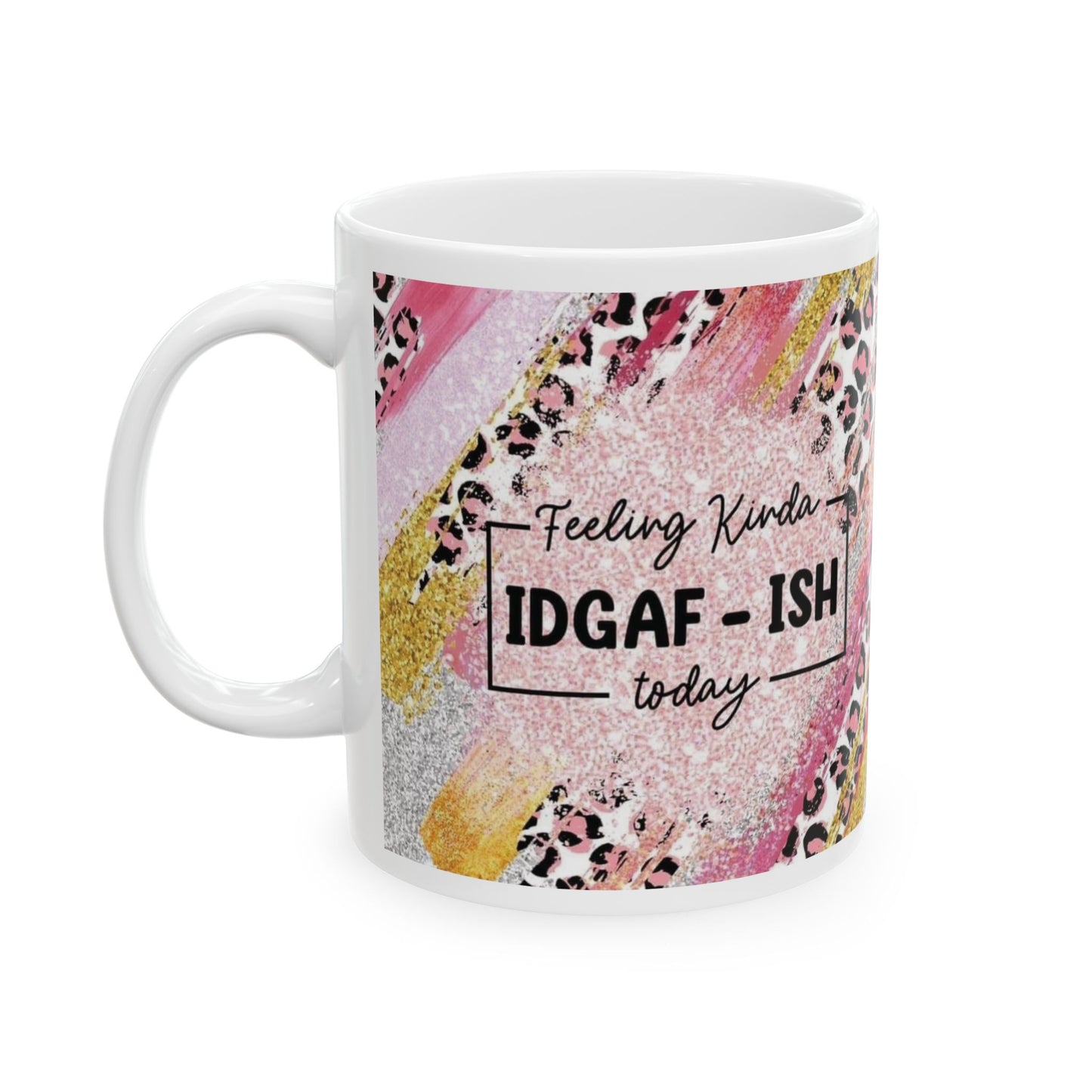 Mug - 11 oz or 15 oz | Sublimation | Feeling Kinda IDGAF-ish Today!
