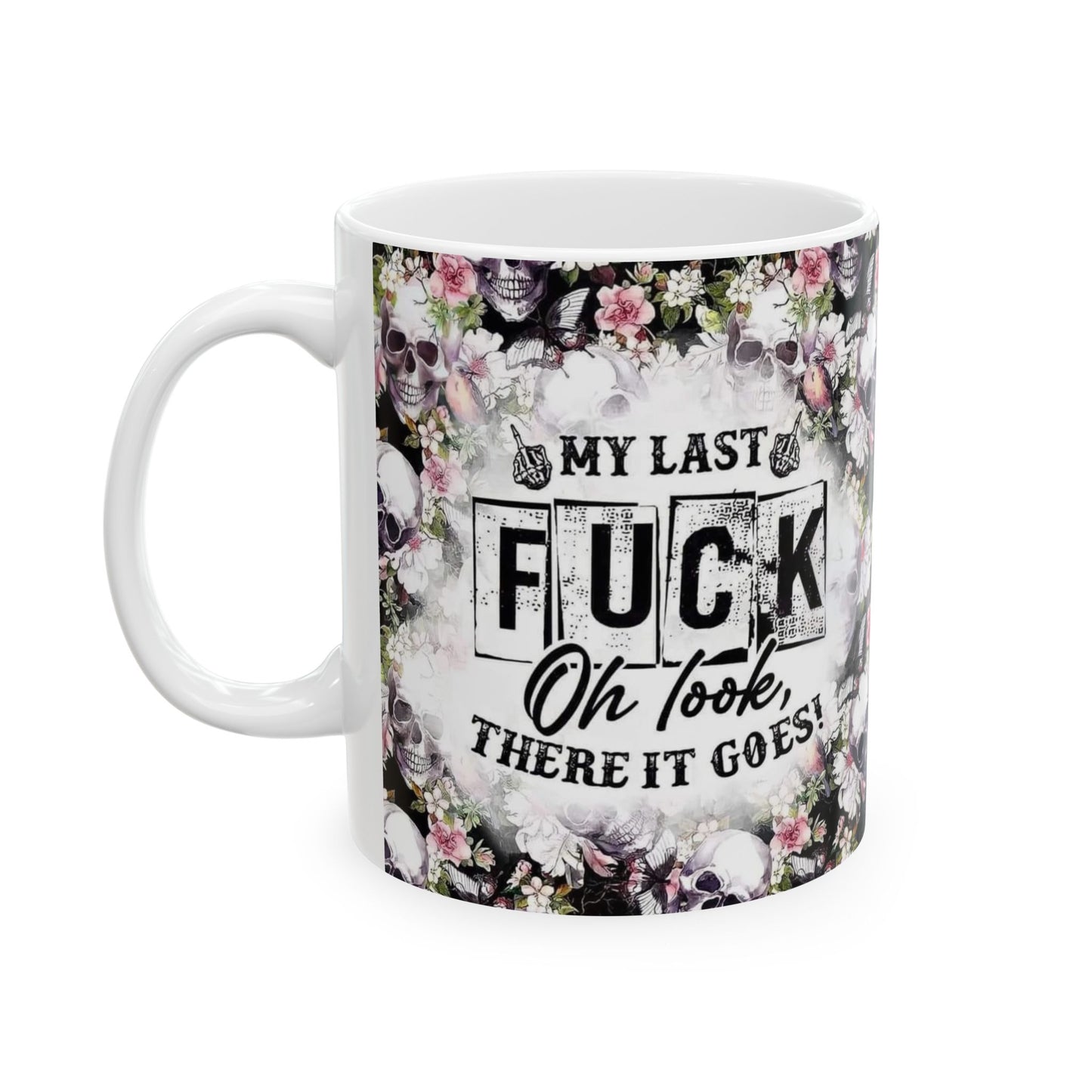 Mug - 11 oz or 15 oz | Sublimation | My Last Fuck, Oh Look There It Goes