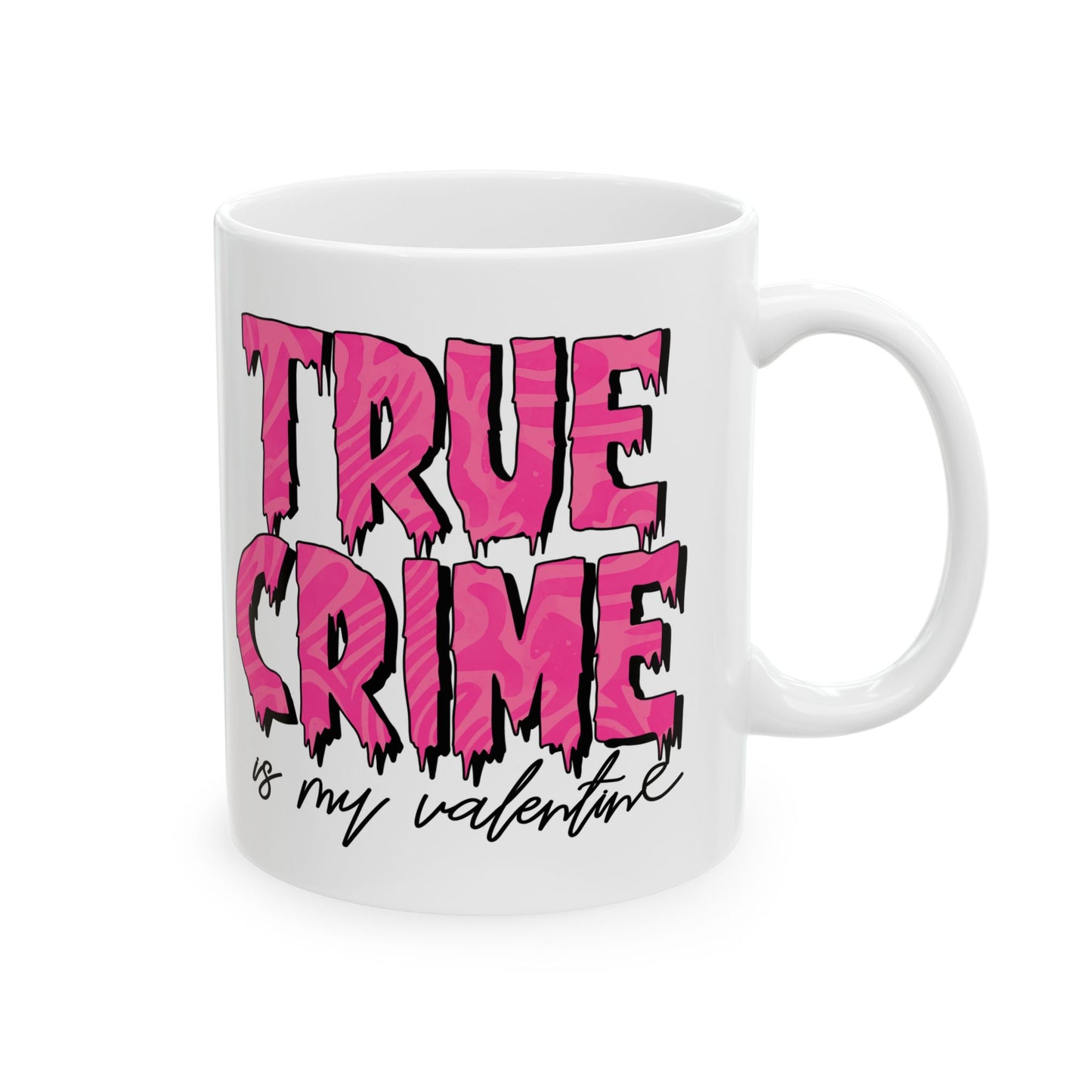 Mug - 11 oz or 15 oz | Sublimation | Valentines | True Crime is My Valentine