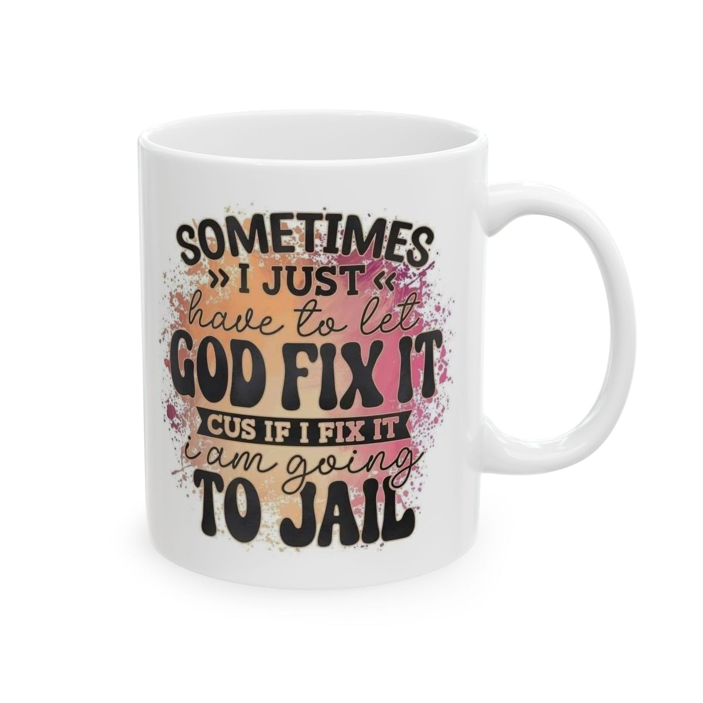 Mug - 11 oz or 15 oz | Sublimation | Sometimes I Have to Let God Fix It...