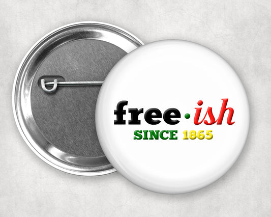 Buttons - Pinback Buttons - Juneteenth - Free-ish Since 1865